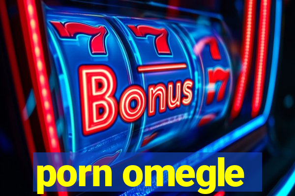 porn omegle
